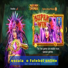 escala  o futebol online